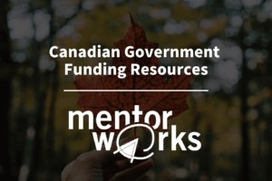 Find Resources on Canadian Government Grants and Loans with Mentor Works Ltd.